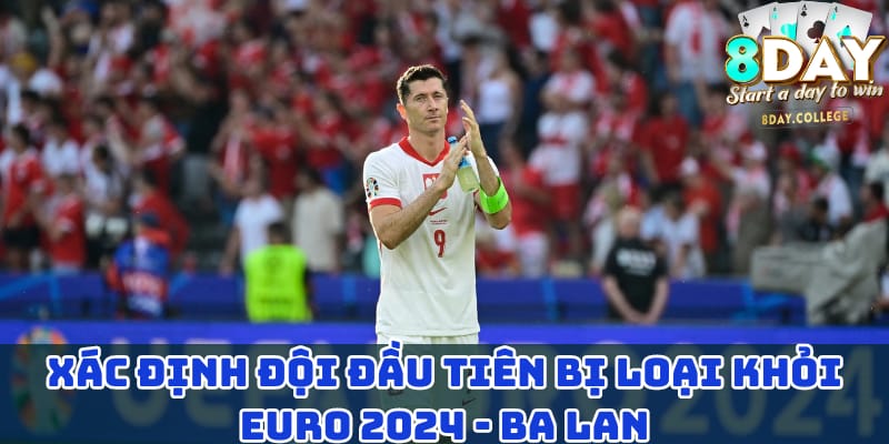 xac-dinh-doi-dau-tien-bi-loai-khoi-euro-2024-ba-lan