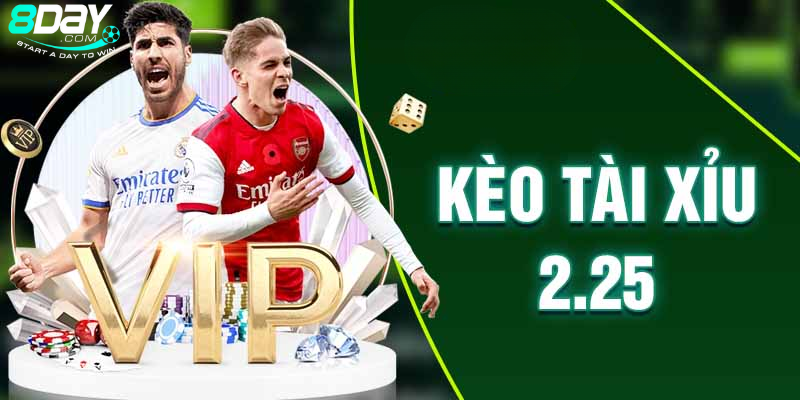 Khái niệm về kèo tài xỉu 2.25 là gì